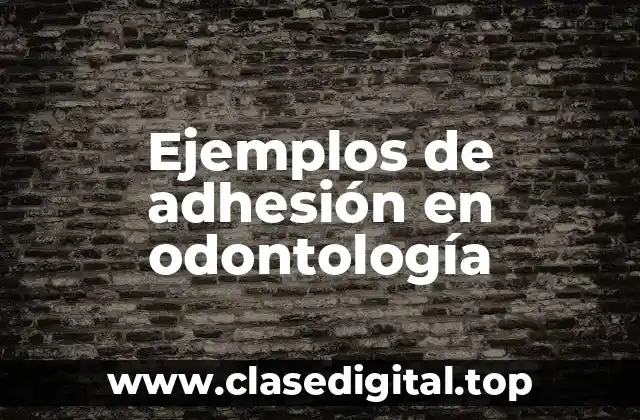 Ejemplos de adhesión en odontología