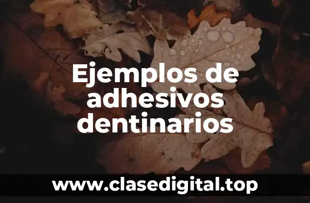 Ejemplos de adhesivos dentinarios