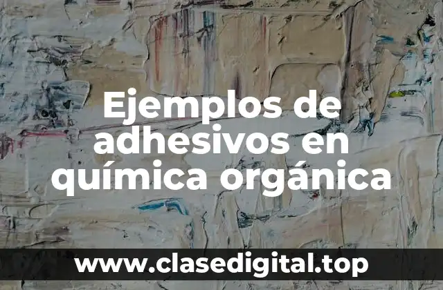 Ejemplos de adhesivos en química orgánica