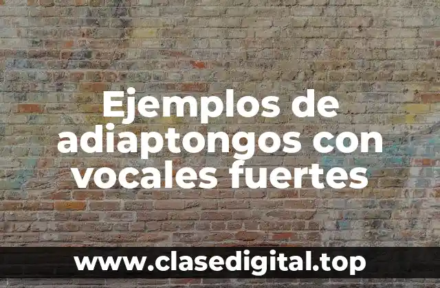 Ejemplos de adiaptongos con vocales fuertes