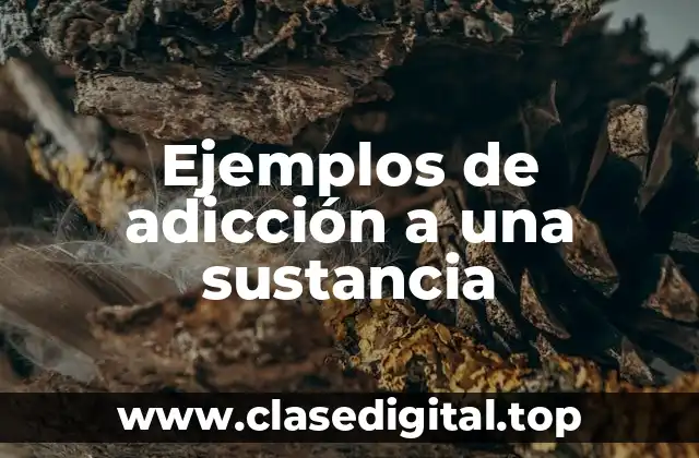 Ejemplos de adicción a una sustancia