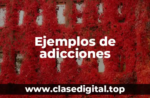 Ejemplos de adicciones