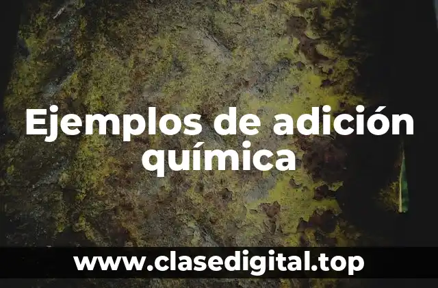 Ejemplos de adición química