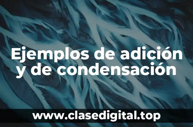 Ejemplos de adición y de condensación