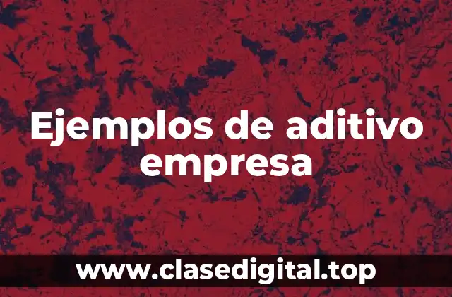 Ejemplos de aditivo empresa