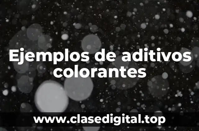 Ejemplos de aditivos colorantes