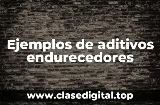 Ejemplos de aditivos endurecedores