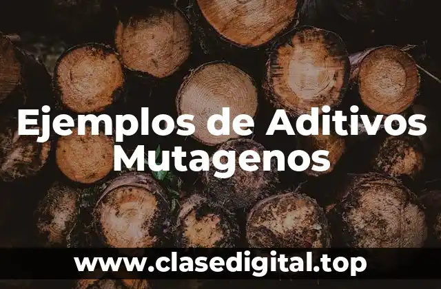 Ejemplos de Aditivos Mutagenos
