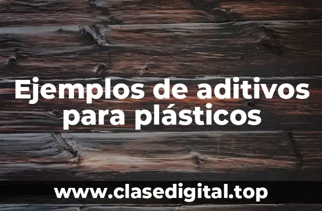 Ejemplos de aditivos para plásticos