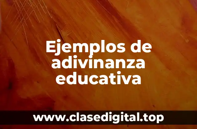 Ejemplos de adivinanza educativa