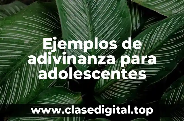 Ejemplos de adivinanza para adolescentes