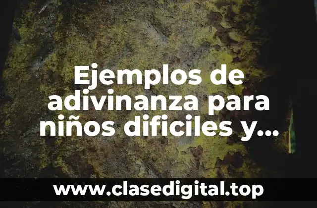 Ejemplos de adivinanza para niños dificiles y Significado