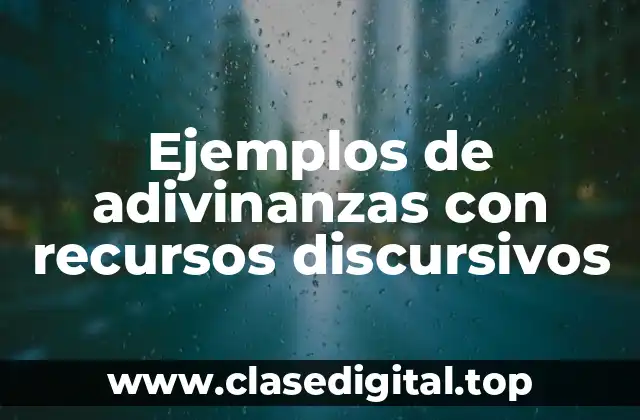 Ejemplos de adivinanzas con recursos discursivos
