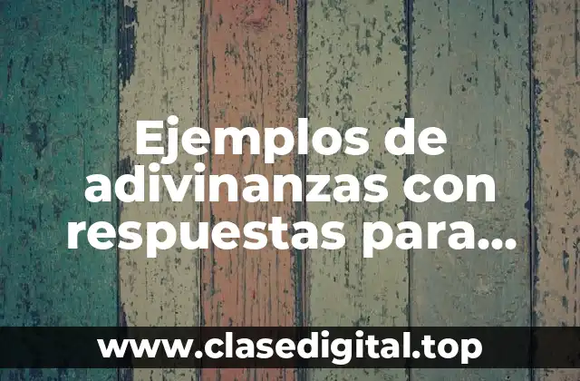 Ejemplos de adivinanzas con respuestas para niños