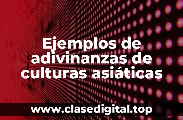 Ejemplos de adivinanzas de culturas asiáticas