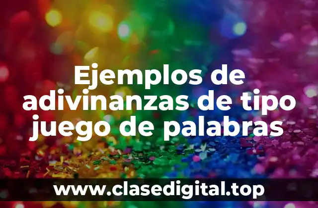 Ejemplos de adivinanzas de tipo juego de palabras