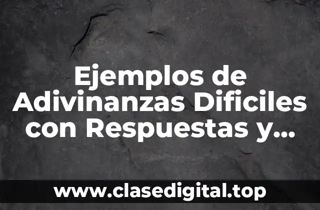 Ejemplos de Adivinanzas Dificiles con Respuestas y Significado