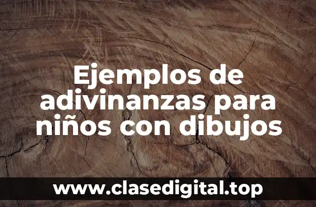 Ejemplos de adivinanzas para niños con dibujos