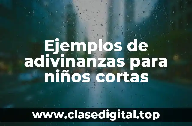 Ejemplos de adivinanzas para niños cortas