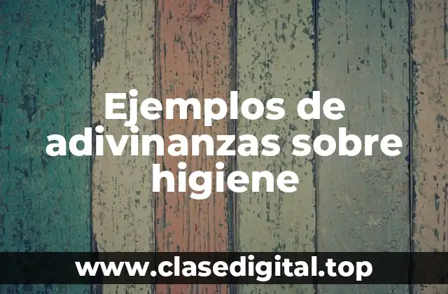 Ejemplos de adivinanzas sobre higiene
