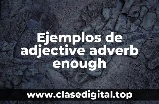Ejemplos de adjective adverb enough