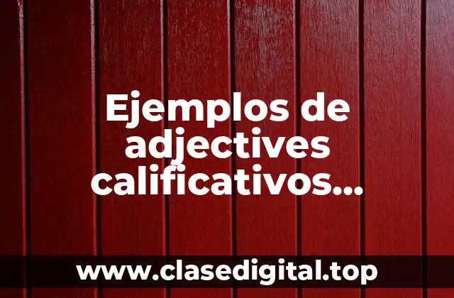 Ejemplos de adjectives calificativos sustantivos