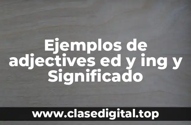 Ejemplos de adjectives ed y ing