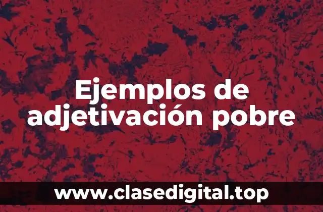 Ejemplos de adjetivación pobre