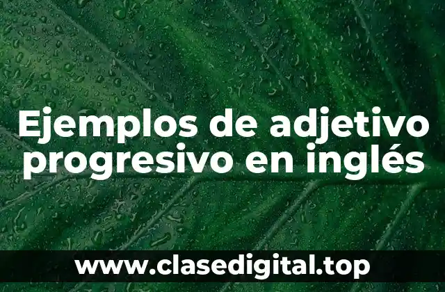Ejemplos de adjetivo progresivo en inglés