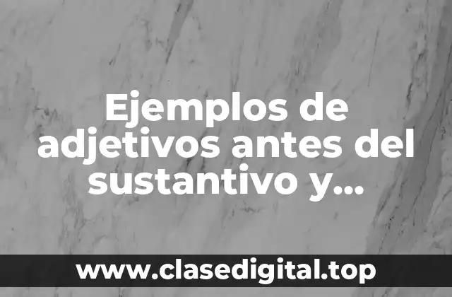 Ejemplos de adjetivos antes del sustantivo y Significado