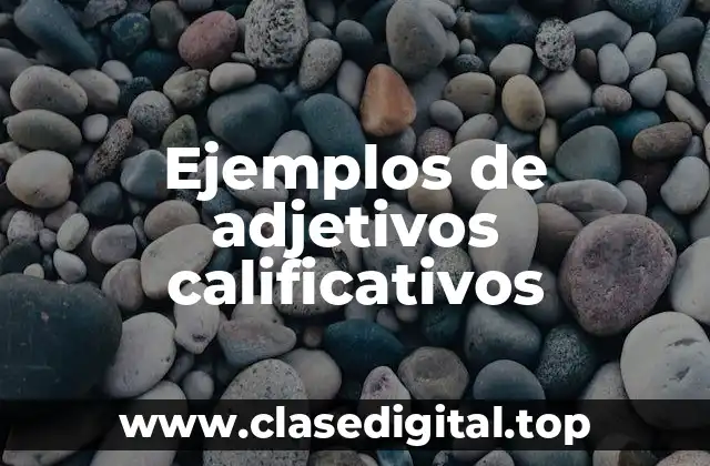 Ejemplos de adjetivos calificativos
