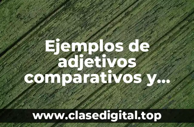 Ejemplos de adjetivos comparativos y superlativos ingles