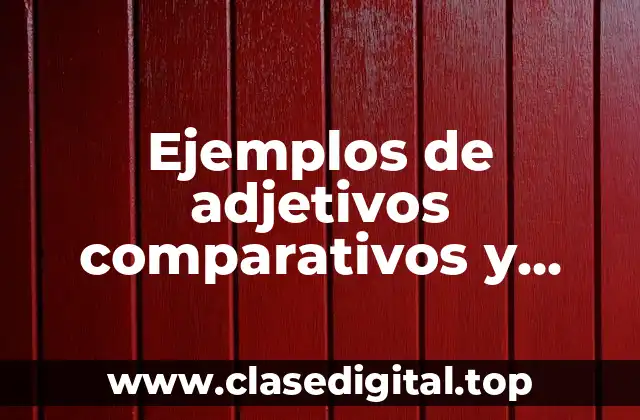 Ejemplos de adjetivos comparativos y superlativos largos en inglés