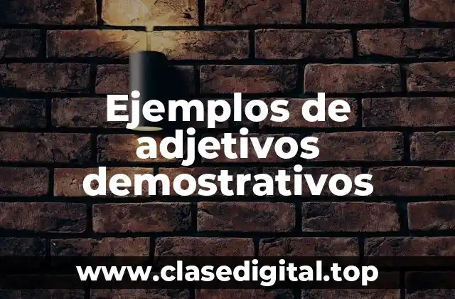 Ejemplos de adjetivos demostrativos