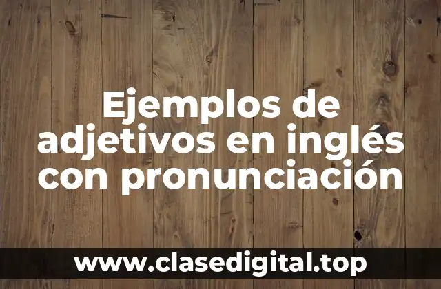 Ejemplos de adjetivos en inglés con pronunciación