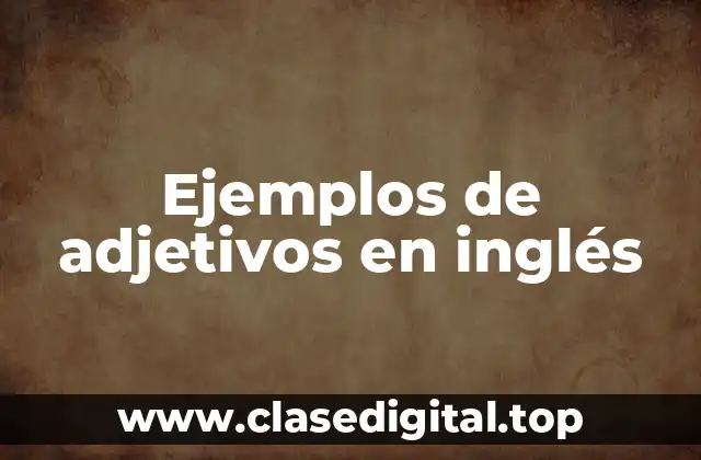 Ejemplos de adjetivos en inglés