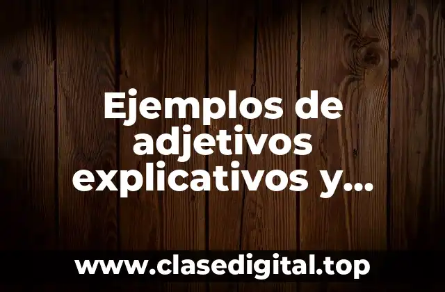 Ejemplos de adjetivos explicativos y especificativos