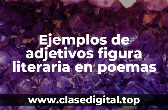 Ejemplos de adjetivos figura literaria en poemas