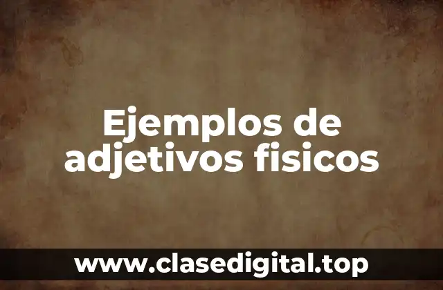 Ejemplos de adjetivos fisicos
