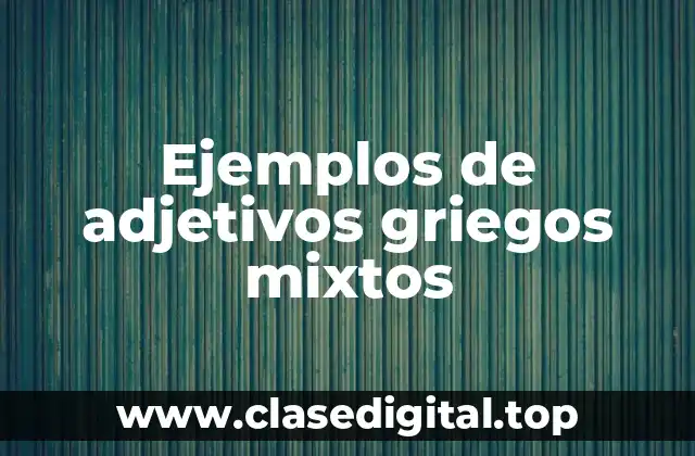 Ejemplos de adjetivos griegos mixtos