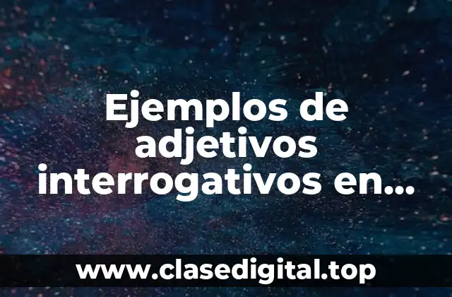 Ejemplos de adjetivos interrogativos en inglés