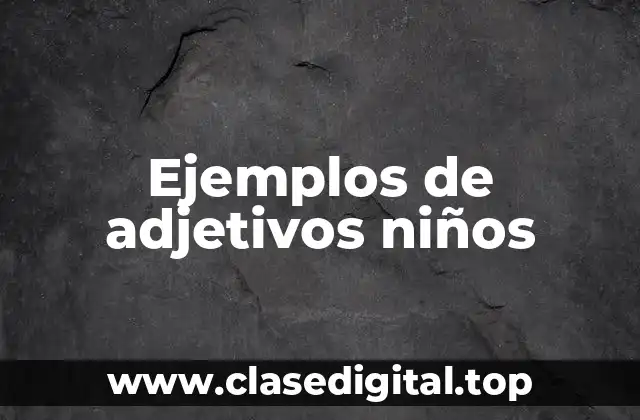 Ejemplos de adjetivos niños