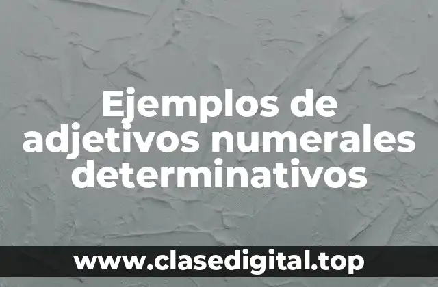 Ejemplos de adjetivos numerales determinativos