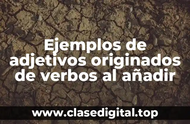 Ejemplos de adjetivos originados de verbos al añadir