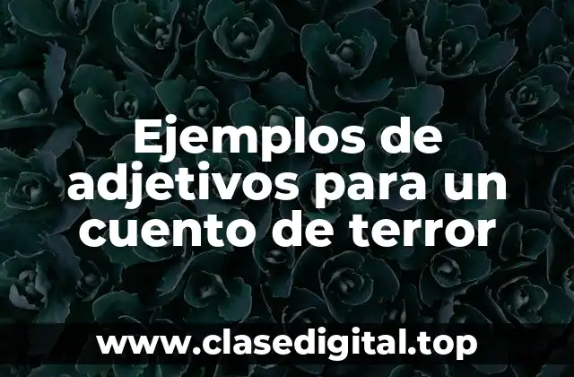 Ejemplos de adjetivos para un cuento de terror