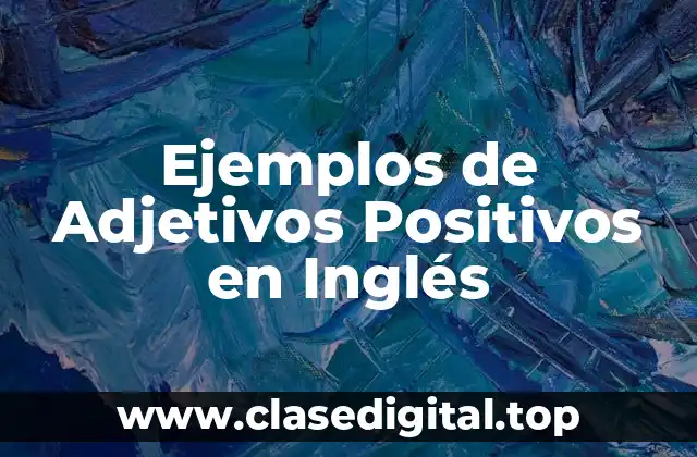 Ejemplos de Adjetivos Positivos en Inglés