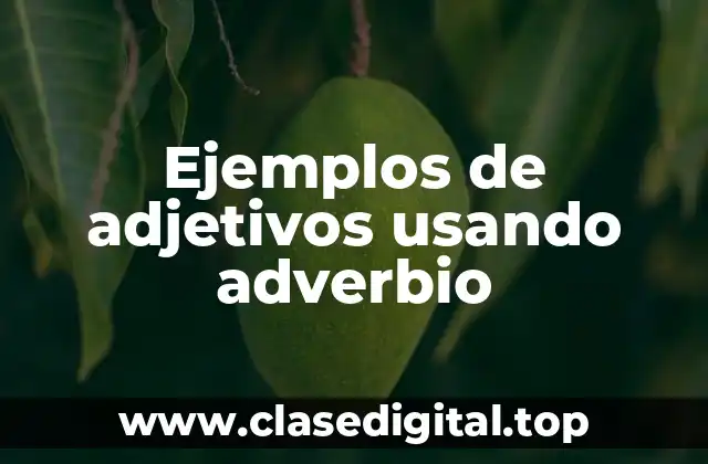 Ejemplos de adjetivos usando adverbio