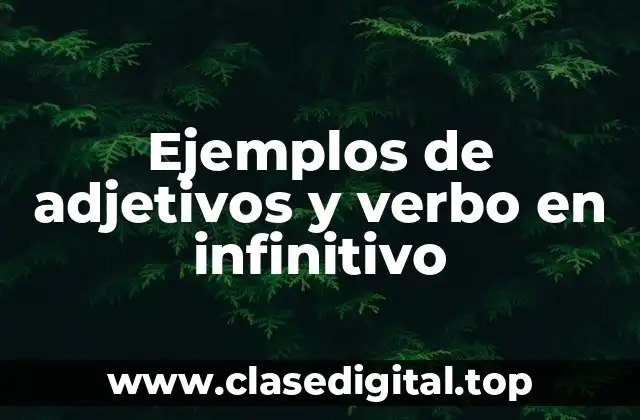 Ejemplos de adjetivos y verbo en infinitivo