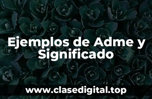 Ejemplos de Adme y Significado