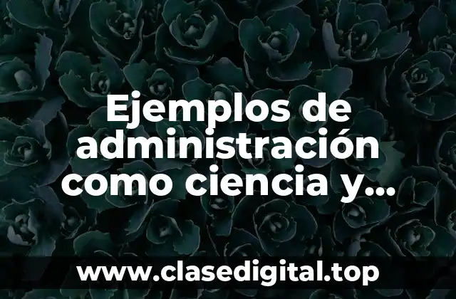 Ejemplos de administración como ciencia y Significado